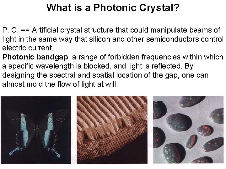 What is a Photonic Crystal? P. C. == Artificial crystal structure that could manipulate
