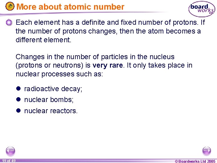 More about atomic number Each element has a definite and fixed number of protons.