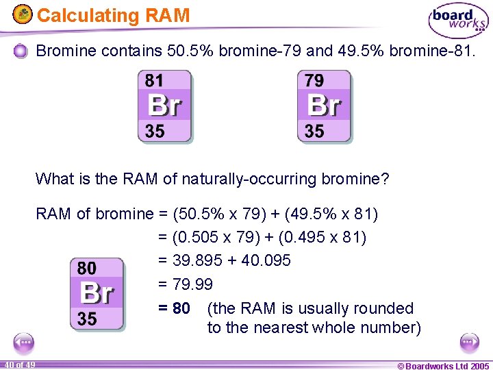 Calculating RAM Bromine contains 50. 5% bromine-79 and 49. 5% bromine-81. What is the