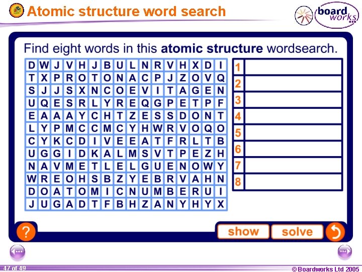Atomic structure word search 47 of 49 © Boardworks Ltd 2005 