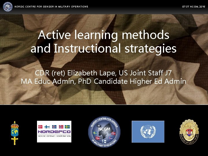NORDIC CENTRE FOR GENDER IN MILITARY OPERATIONS GTOT NCGM, 2015 Active learning methods and
