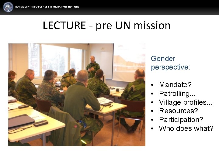 NORDIC CENTRE FOR GENDER IN MILITARY OPERATIONS LECTURE - pre UN mission Gender perspective: