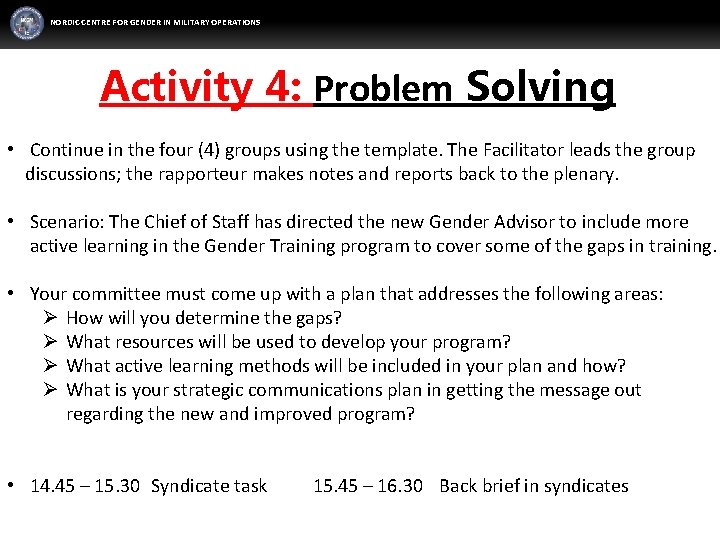 NORDIC CENTRE FOR GENDER IN MILITARY OPERATIONS Activity 4: Problem Solving • Continue in