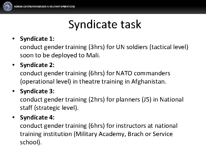 Syndicate task • Syndicate 1: conduct gender training (3 hrs) for UN soldiers (tactical