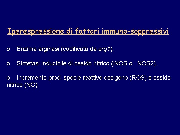 Iperespressione di fattori immuno-soppressivi o Enzima arginasi (codificata da arg 1). o Sintetasi inducibile