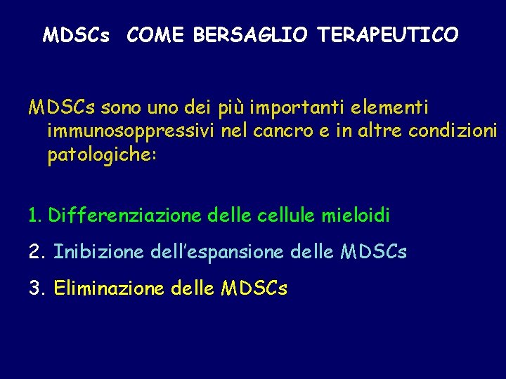 MDSCs COME BERSAGLIO TERAPEUTICO MDSCs sono uno dei più importanti elementi immunosoppressivi nel cancro