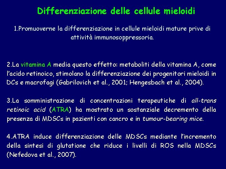 Differenziazione delle cellule mieloidi 1. Promuoverne la differenziazione in cellule mieloidi mature prive di