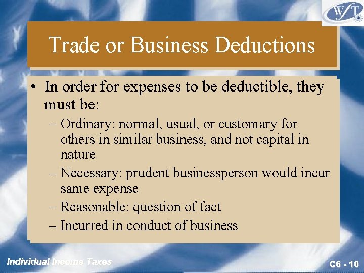 Trade or Business Deductions • In order for expenses to be deductible, they must