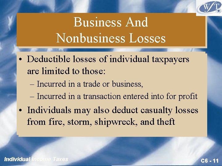 Business And Nonbusiness Losses • Deductible losses of individual taxpayers are limited to those: