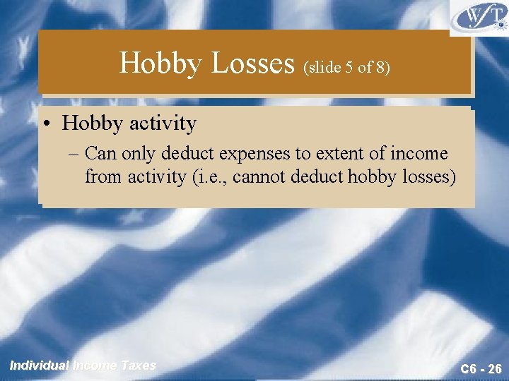 Hobby Losses (slide 5 of 8) • Hobby activity – Can only deduct expenses