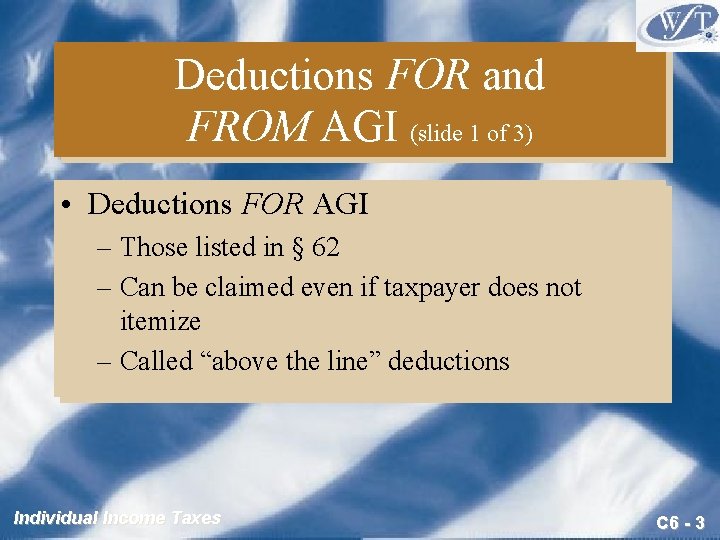 Deductions FOR and FROM AGI (slide 1 of 3) • Deductions FOR AGI –