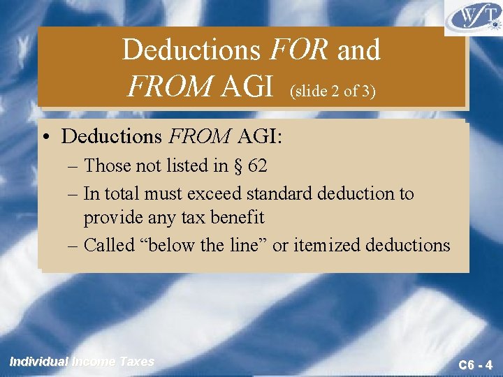 Deductions FOR and FROM AGI (slide 2 of 3) • Deductions FROM AGI: –