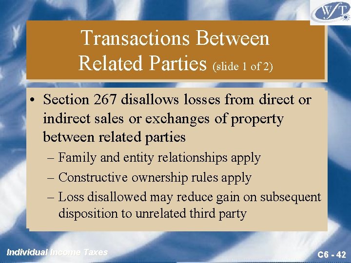 Transactions Between Related Parties (slide 1 of 2) • Section 267 disallows losses from