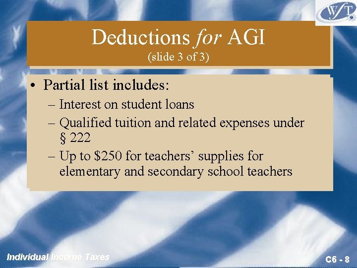 Deductions for AGI (slide 3 of 3) • Partial list includes: – Interest on