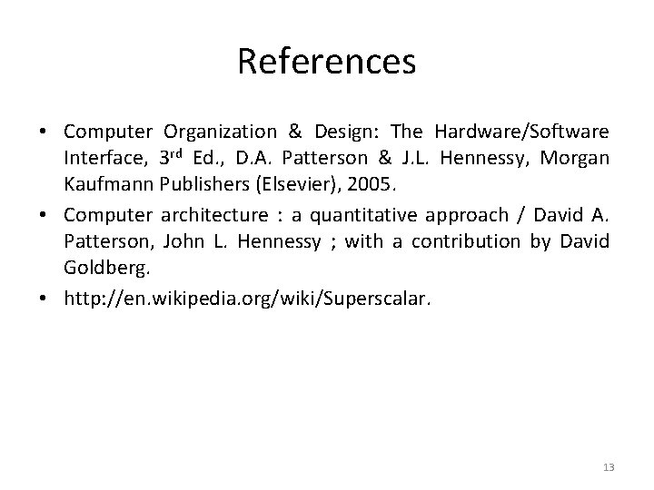 References • Computer Organization & Design: The Hardware/Software Interface, 3 rd Ed. , D.