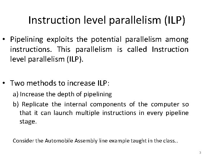 Instruction level parallelism (ILP) • Pipelining exploits the potential parallelism among instructions. This parallelism