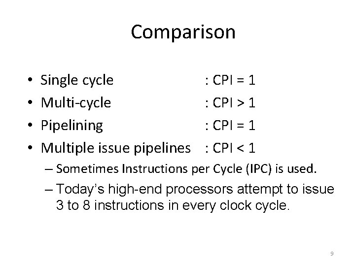 Comparison • • Single cycle Multi-cycle Pipelining Multiple issue pipelines : CPI = 1