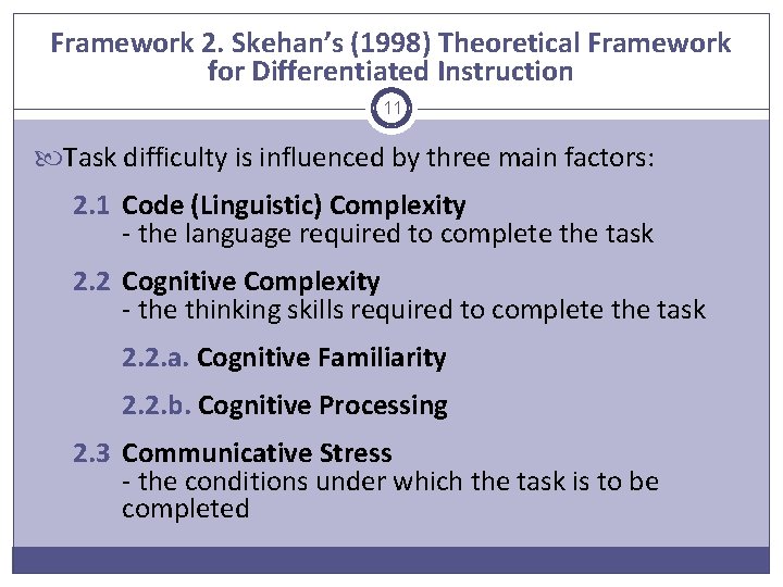 Framework 2. Skehan’s (1998) Theoretical Framework for Differentiated Instruction 11 Task difficulty is influenced