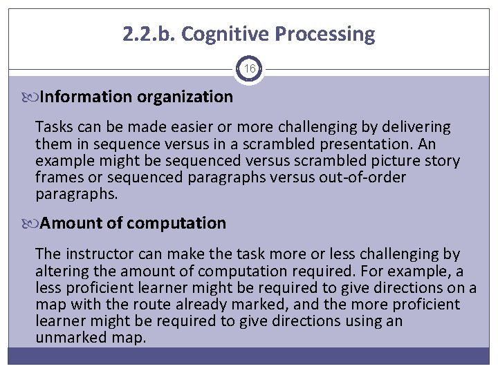 2. 2. b. Cognitive Processing 16 Information organization Tasks can be made easier or