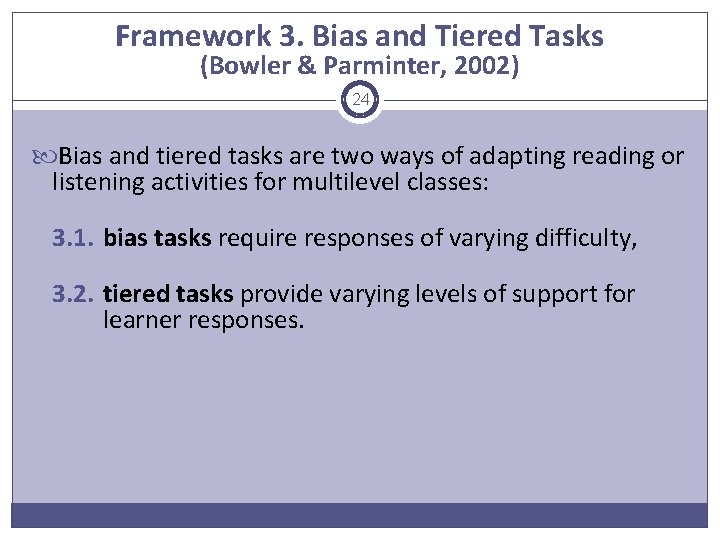 Framework 3. Bias and Tiered Tasks (Bowler & Parminter, 2002) 24 Bias and tiered