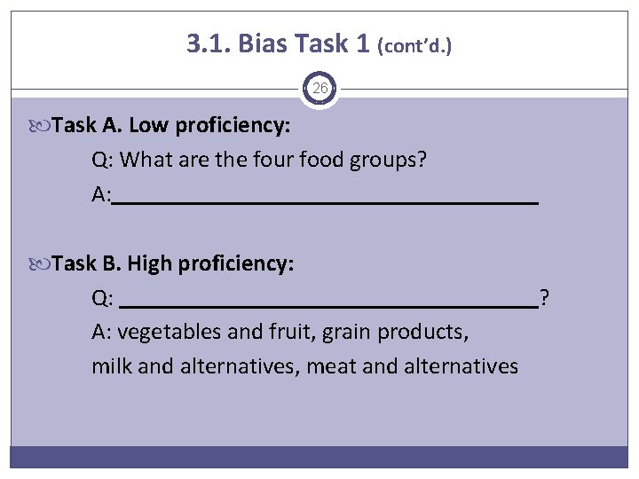 3. 1. Bias Task 1 (cont’d. ) 26 Task A. Low proficiency: Q: What