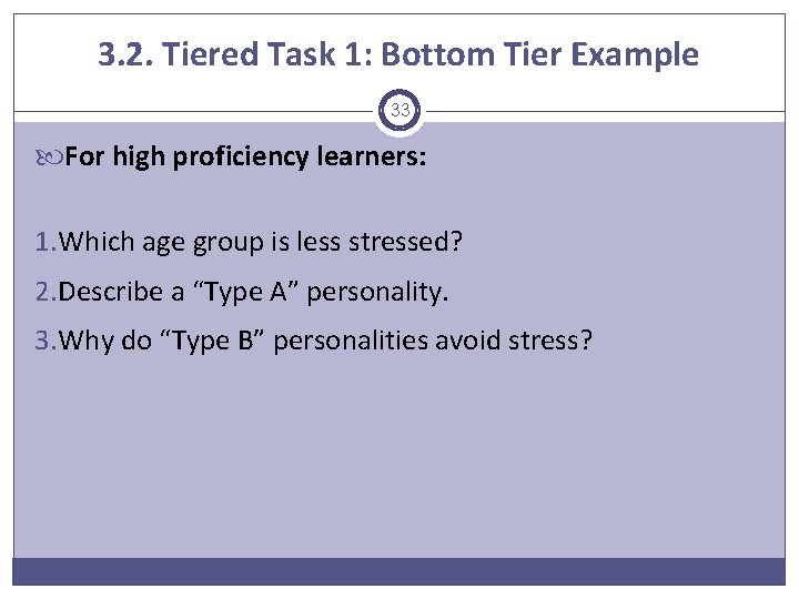 3. 2. Tiered Task 1: Bottom Tier Example 33 For high proficiency learners: 1.
