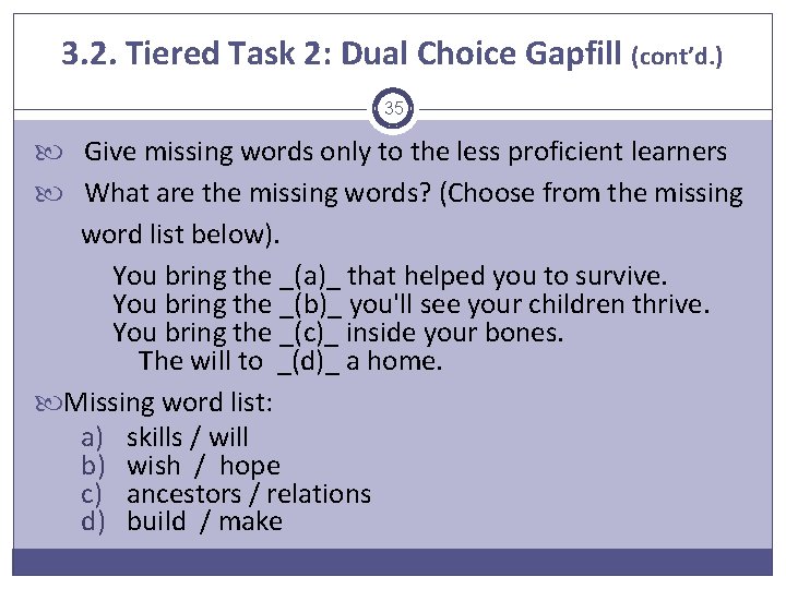3. 2. Tiered Task 2: Dual Choice Gapfill (cont’d. ) 35 Give missing words