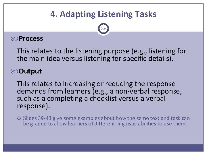 4. Adapting Listening Tasks 38 Process This relates to the listening purpose (e. g.