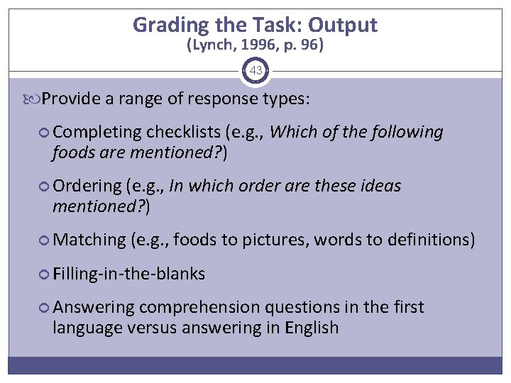 Grading the Task: Output (Lynch, 1996, p. 96) 43 Provide a range of response
