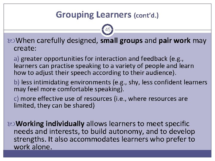 Grouping Learners (cont’d. ) 45 When carefully designed, small groups and pair work may