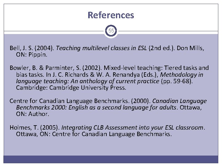References 55 Bell, J. S. (2004). Teaching multilevel classes in ESL (2 nd ed.