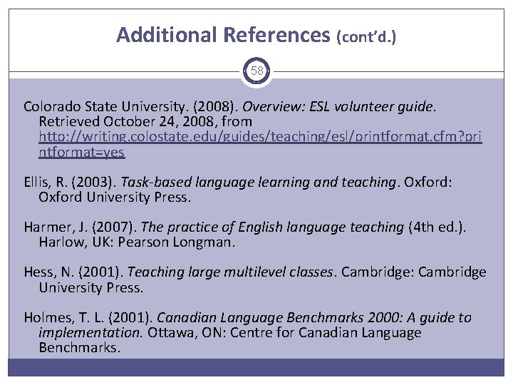 Additional References (cont’d. ) 58 Colorado State University. (2008). Overview: ESL volunteer guide. Retrieved