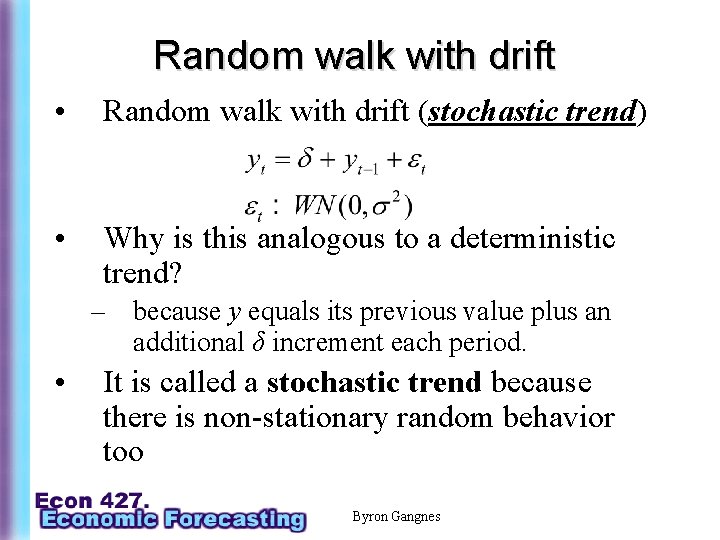 Random walk with drift • Random walk with drift (stochastic trend) • Why is