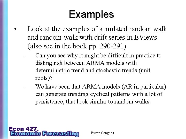 Examples • Look at the examples of simulated random walk and random walk with