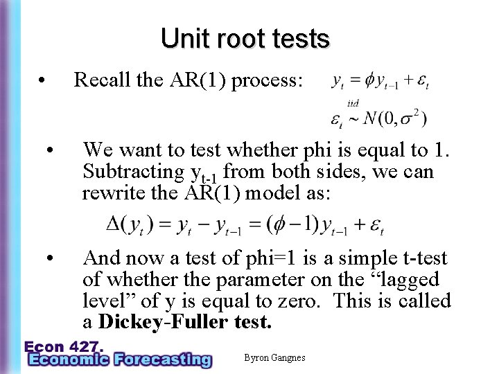 Unit root tests • Recall the AR(1) process: • We want to test whether