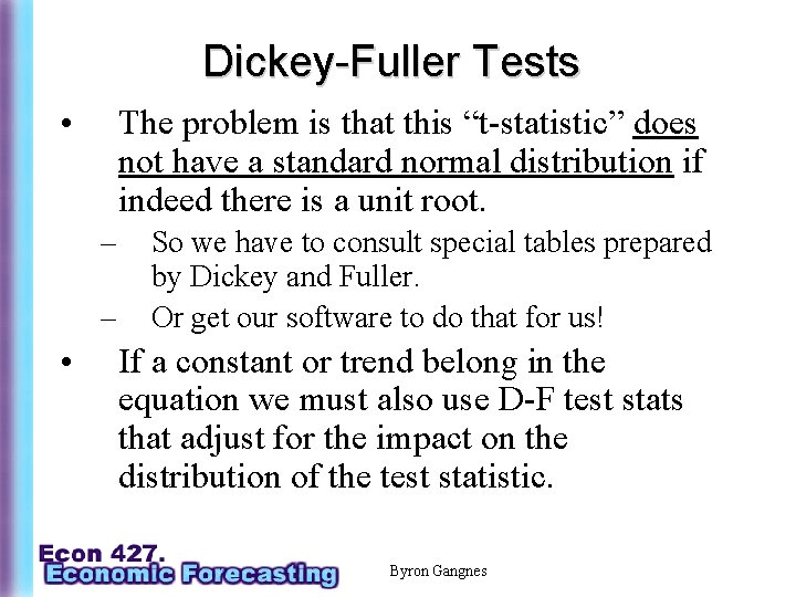 Dickey-Fuller Tests • The problem is that this “t-statistic” does not have a standard