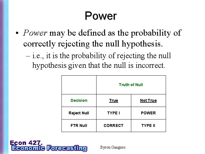 Power • Power may be defined as the probability of correctly rejecting the null