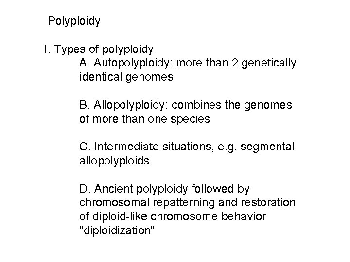 Polyploidy I. Types of polyploidy A. Autopolyploidy: more than 2 genetically identical genomes B.