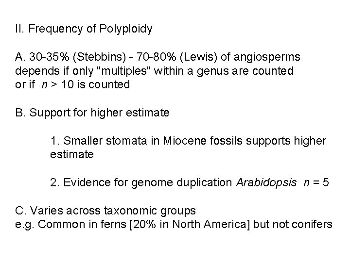 II. Frequency of Polyploidy A. 30 -35% (Stebbins) - 70 -80% (Lewis) of angiosperms