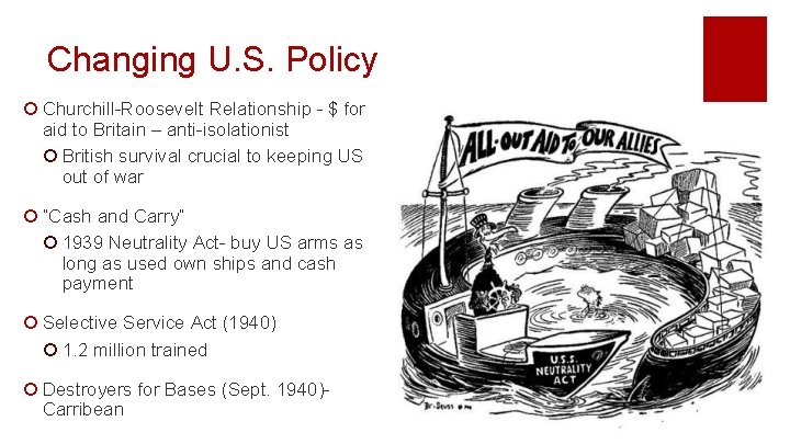 Changing U. S. Policy ¡ Churchill-Roosevelt Relationship - $ for aid to Britain –