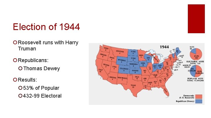 Election of 1944 ¡ Roosevelt runs with Harry Truman ¡ Republicans: ¡ Thomas Dewey