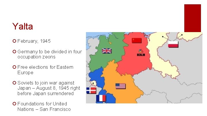 Yalta ¡ February, 1945 ¡ Germany to be divided in four occupation zeons ¡