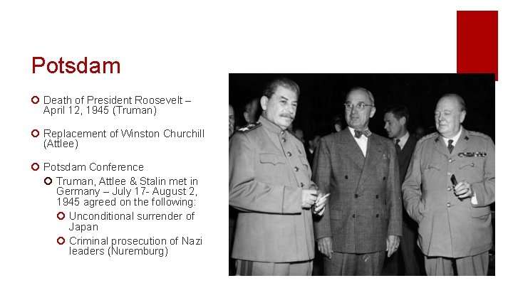 Potsdam ¡ Death of President Roosevelt – April 12, 1945 (Truman) ¡ Replacement of