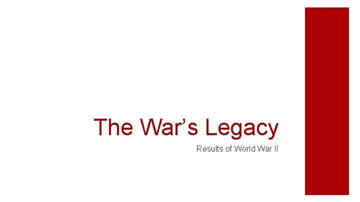 The War’s Legacy Results of World War II 