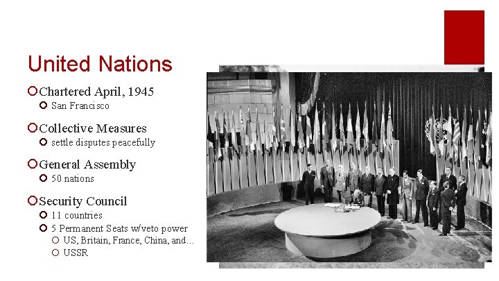 United Nations ¡ Chartered April, 1945 ¡ San Francisco ¡ Collective Measures ¡ settle