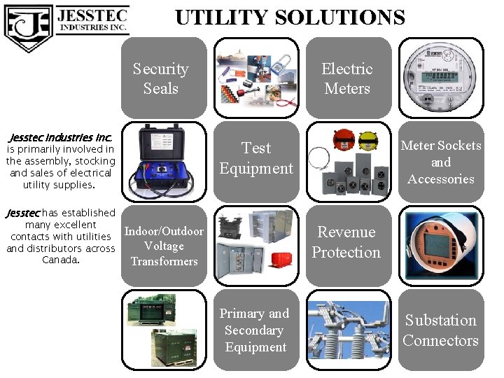 UTILITY SOLUTIONS Indoor/Outdoor Voltage Transformers Security Seals Jesstec Industries Inc. Electric Meters Meter Sockets
