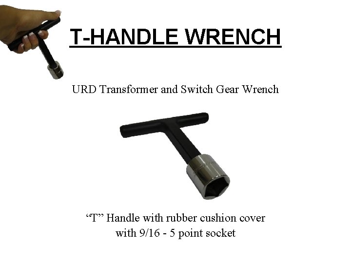 T-HANDLE WRENCH URD Transformer and Switch Gear Wrench “T” Handle with rubber cushion cover