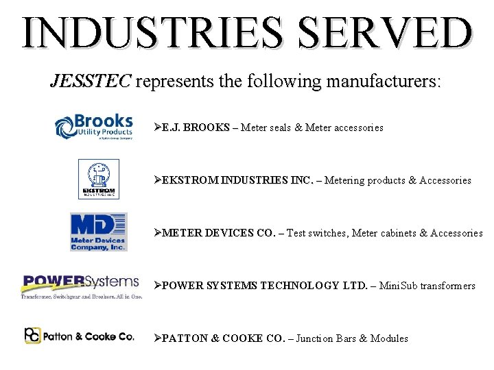 INDUSTRIES SERVED JESSTEC represents the following manufacturers: ØE. J. BROOKS – Meter seals &