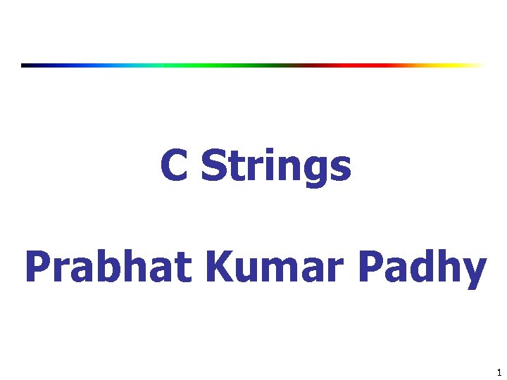 C Strings Prabhat Kumar Padhy 1 