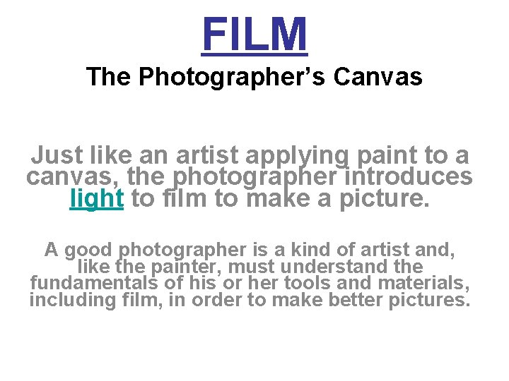 FILM The Photographer’s Canvas Just like an artist applying paint to a canvas, the